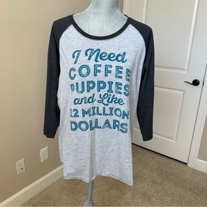 EUC “I Need Coffee Puppies and Like 12 Million Dollars” Tee